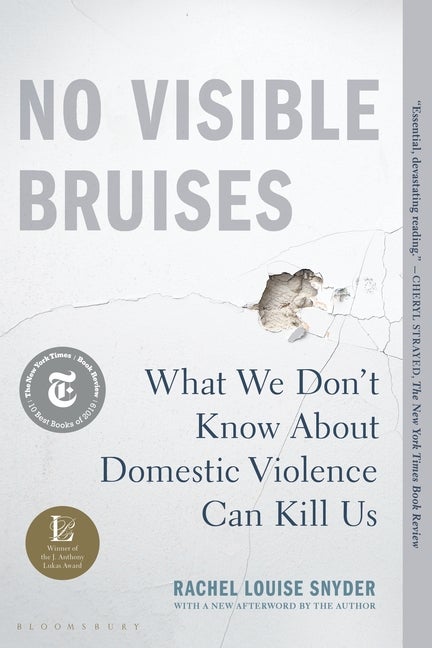 Item #300199 No Visible Bruises: What We Don't Know about Domestic Violence Can Kill Us. Rachel...