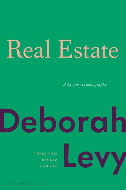 Item #303652 Real Estate: A Living Autobiography. Deborah Levy