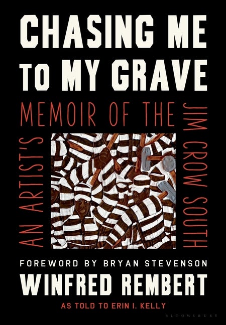 Item #303733 Chasing Me to My Grave: An Artist's Memoir of the Jim Crow South. Winfred Rembert,...