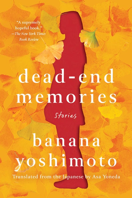 Item #304505 Dead-End Memories: Stories. Banana Yoshimoto, Asa Yoneda
