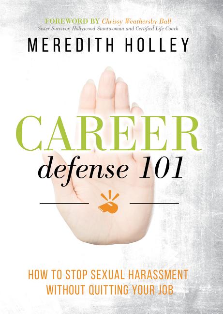 Item #301247 Career Defense 101: How to Stop Sexual Harassment Without Quitting Your Job....