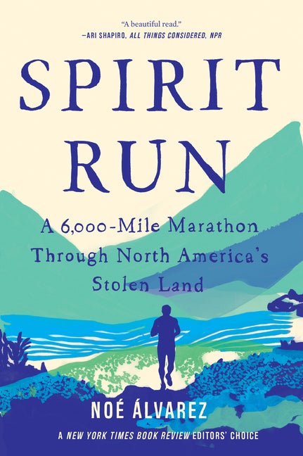 Item #303377 Spirit Run: A 6,000-Mile Marathon Through North America's Stolen Land. Noe Alvarez