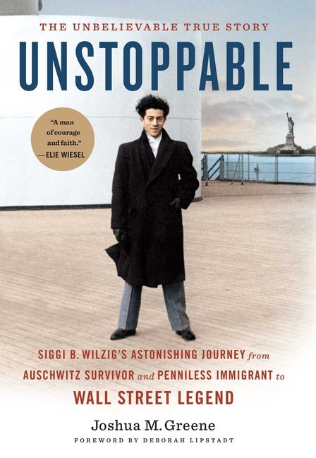 Item #303397 Unstoppable: Siggi B. Wilzig's Astonishing Journey from Auschwitz Survivor and...