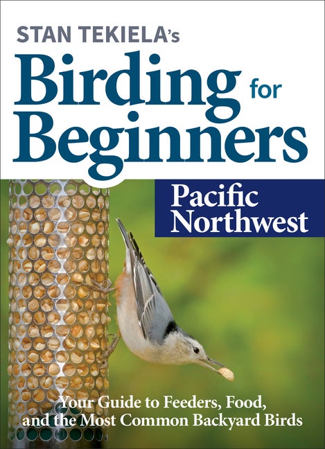 Item #303203 Stan Tekiela's Birding for Beginners: Pacific Northwest: Your Guide to Feeders,...