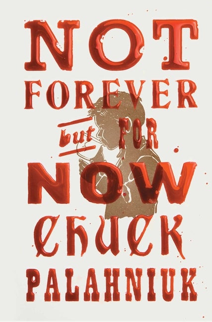 Item #304485 Not Forever, But for Now. Chuck Palahniuk