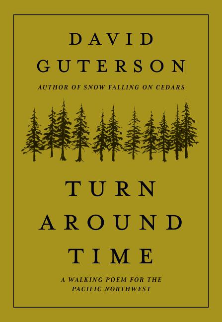 Item #300816 Turn Around Time: A Walking Poem for the Pacific Northwest. David Guterson, Justin...