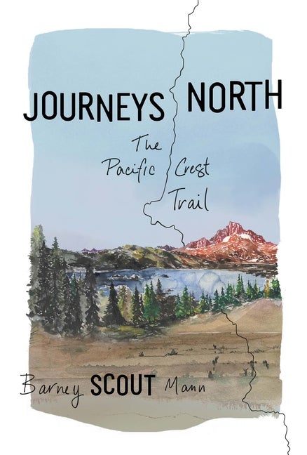 Item #303248 Journeys North: The Pacific Crest Trail. Barney Scout Mann