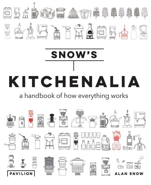 Item #302184 Kitchenalia: A Handbook of How Everything Works. Alan Snow