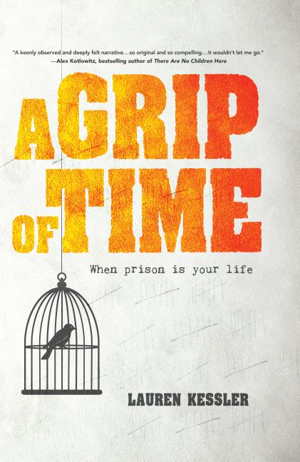 Item #300204 A Grip of Time: When Prison Is Your Life. Lauren Kessler