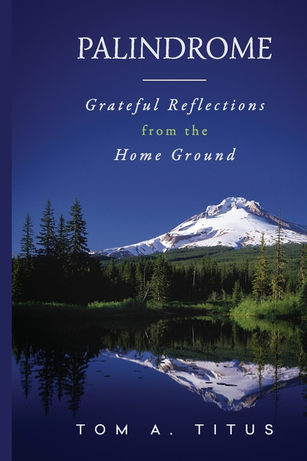 Item #303154 Palindrome: Grateful Reflections from the Home Ground. Tom a. Titus