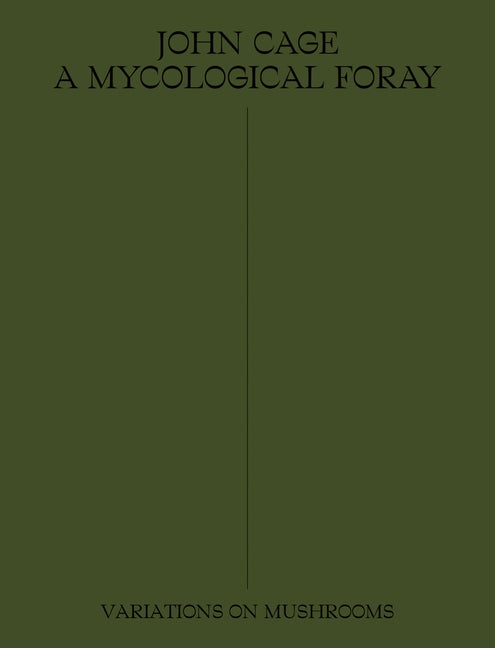 Item #304168 John Cage: A Mycological Foray: Variations on Mushrooms. John Cage, Ananda Pellerin,...