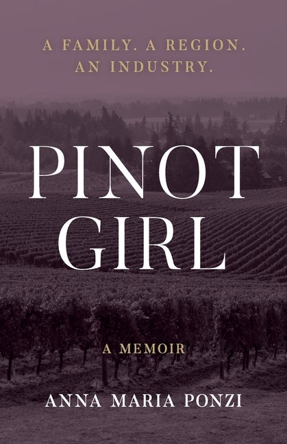 Item #302202 Pinot Girl: A Family. A Region. An Industry. Anna Maria Ponzi