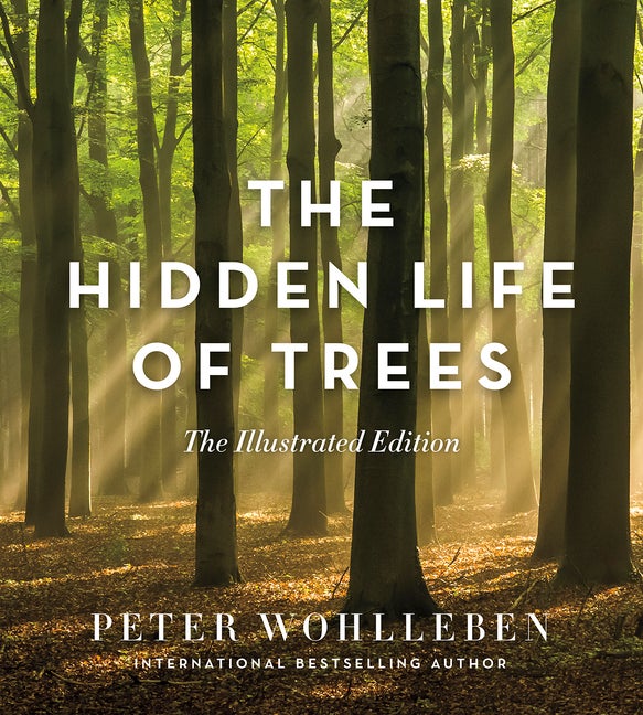 Item #303484 The Hidden Life of Trees: The Illustrated Edition. Peter Wohlleben, Jane Billinghurst