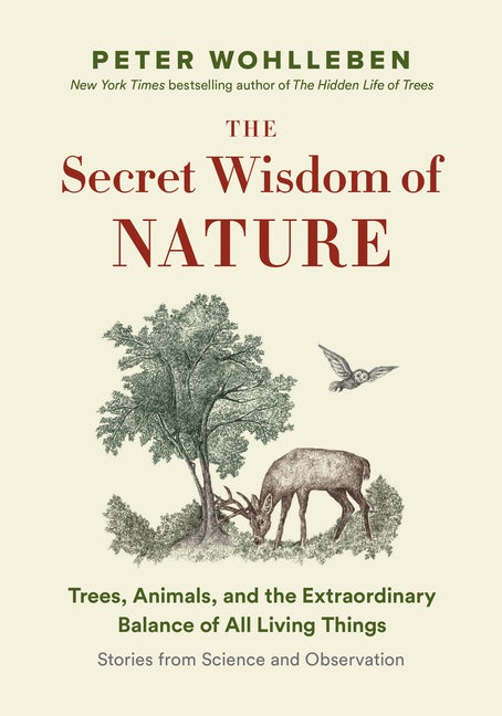 Item #300982 The Secret Wisdom of Nature: Trees, Animals, and the Extraordinary Balance of All...