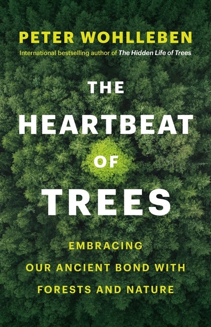 Item #303452 The Heartbeat of Trees: Embracing Our Ancient Bond with Forests and Nature. Peter...