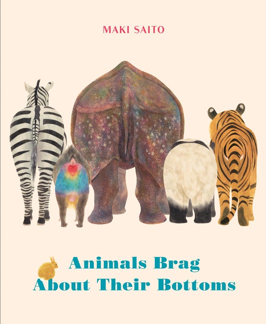 Item #303082 Animals Brag about Their Bottoms. Maki Saito, Brian Bergstrom