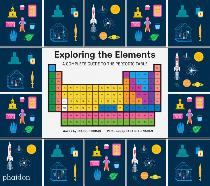 Item #303080 Exploring the Elements: A Complete Guide to the Periodic Table. Sara Gillingham,...