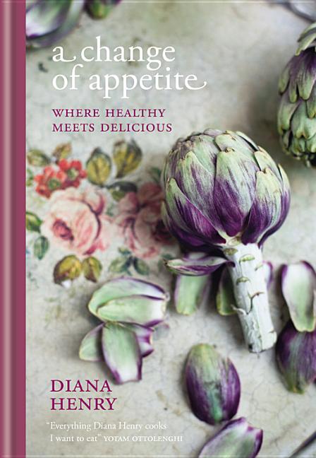 Item #302249 A Change of Appetite: Where Healthy Meets Delicious. Diana Henry