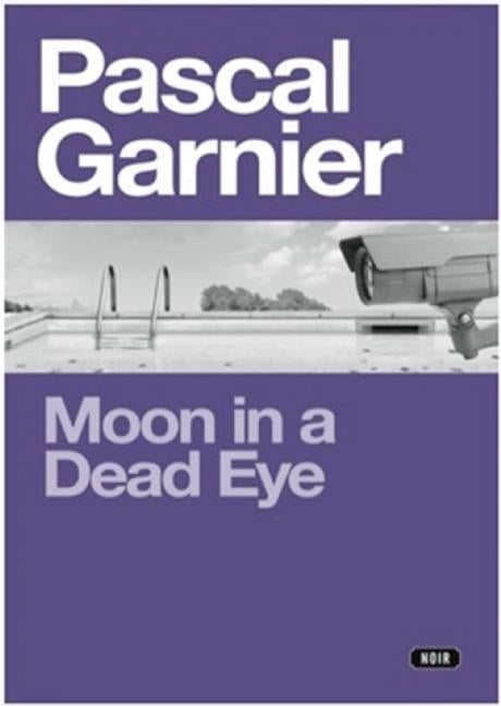 Item #301354 Moon in a Dead Eye: Shocking, Hilarious and Poignant Noir. Pascal Garnier, Emily Boyce