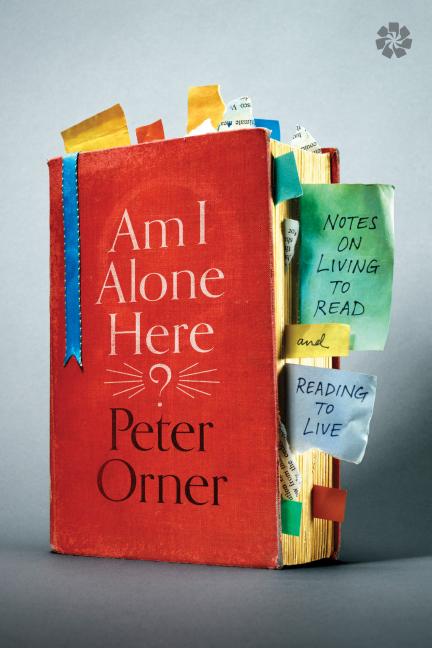 Item #300787 Am I Alone Here?: Notes on Living to Read and Reading to Live. Peter Orner