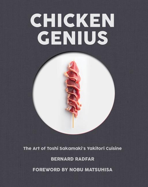 Item #302440 Chicken Genius: The Art of Toshi Sakamaki's Yakitori Cuisine. Bernard Radfar,...
