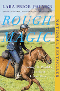Item #300946 Rough Magic: Riding the World's Loneliest Horse Race. Lara Prior-Palmer