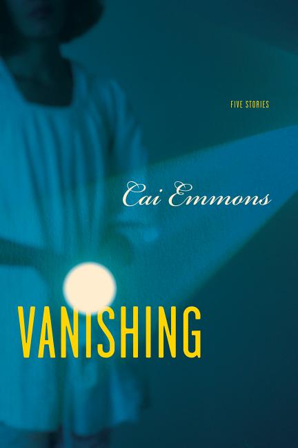 Item #300320 Vanishing: Five Stories. Cai Emmons