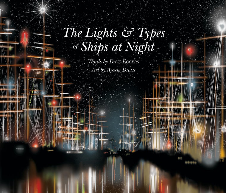 Item #303204 The Lights and Types of Ships at Night. Dave Eggers, Annie Dills
