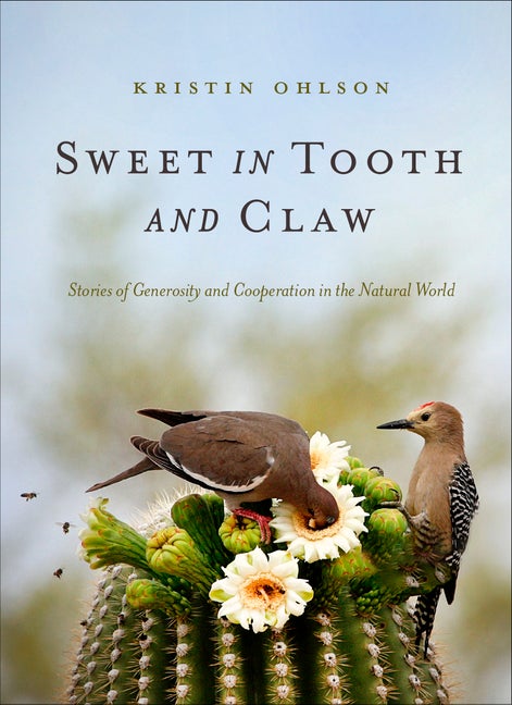 Item #304310 Sweet in Tooth and Claw: Stories of Generosity and Cooperation in the Natural World....