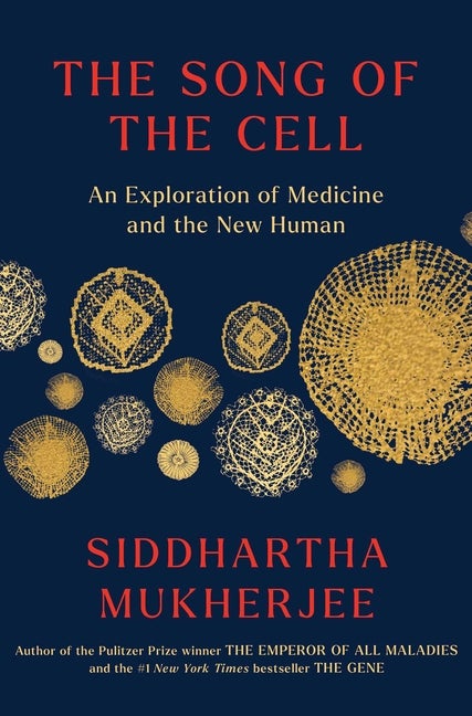 Item #304293 The Song of the Cell: An Exploration of Medicine and the New Human. Siddhartha...