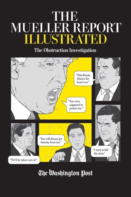 Item #300539 The Mueller Report Illustrated: The Obstruction Investigation. The Washington Post,...