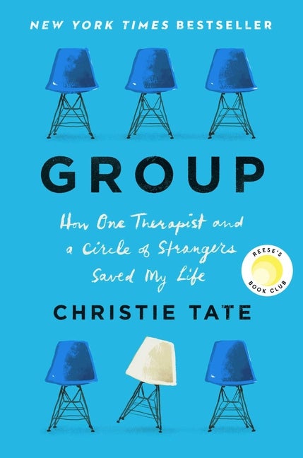 Item #302998 Group: How One Therapist and a Circle of Strangers Saved My Life. Christie Tate