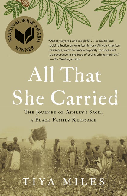 Item #303980 All That She Carried: The Journey of Ashley's Sack, a Black Family Keepsake. Tiya Miles