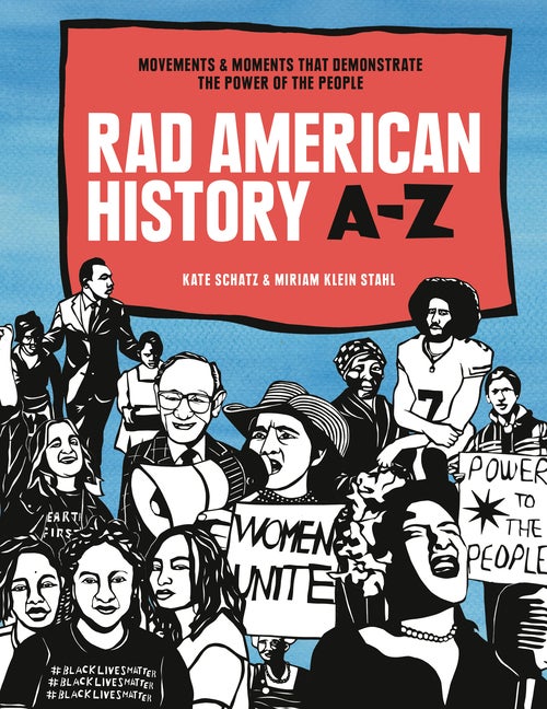 Item #301493 Rad American History A-Z: Movements and Moments That Demonstrate the Power of the...