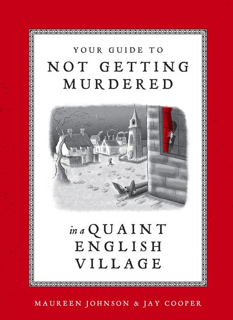 Item #303865 Your Guide to Not Getting Murdered in a Quaint English Village. Maureen Johnson, Jay...