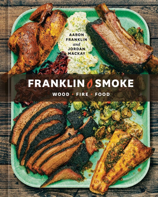 Item #304393 Franklin Smoke: Wood. Fire. Food. [A Cookbook]. Aaron Franklin, Jordan MacKay