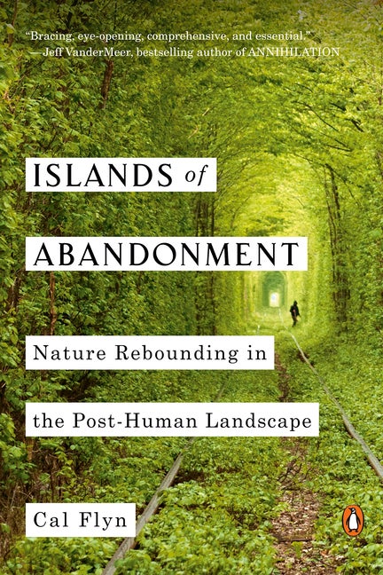 Item #304161 Islands of Abandonment: Nature Rebounding in the Post-Human Landscape. Cal Flyn