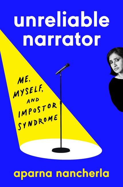 Item #304493 Unreliable Narrator: Me, Myself, and Impostor Syndrome. Aparna Nancherla