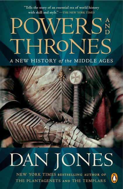 Item #304318 Powers and Thrones: A New History of the Middle Ages. Dan Jones