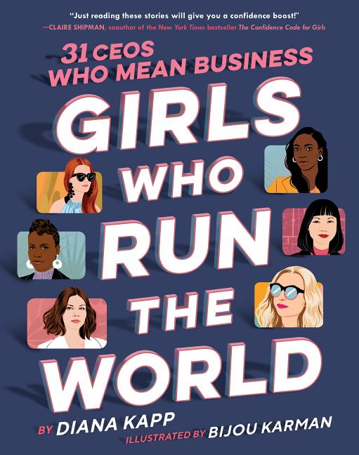 Item #301492 Girls Who Run the World: 31 Ceos Who Mean Business. Diana Kapp, Bijou Karman