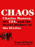 Item #300286 Chaos: Charles Manson, the Cia, and the Secret History of the Sixties. Tom O'Neill,...