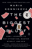 Item #300889 The Biggest Bluff: How I Learned to Pay Attention, Master Myself, and Win. Maria...