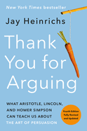 Item #300924 Thank You for Arguing, Fourth Edition (Revised and Updated): What Aristotle,...