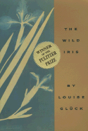 Item #303026 The Wild Iris. Louise Gluck