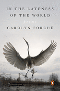 Item #303348 In the Lateness of the World: Poems. Carolyn Forch&eacute