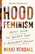Item #303357 Hood Feminism: Notes from the Women That a Movement Forgot. Mikki Kendall.