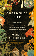 Item #303430 Entangled Life: How Fungi Make Our Worlds, Change Our Minds & Shape Our Futures. Merlin Sheldrake.