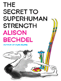 Item #303480 The Secret to Superhuman Strength. Alison Bechdel