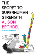 Item #303480 The Secret to Superhuman Strength. Alison Bechdel