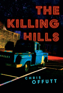 Item #303579 The Killing Hills. Chris Offutt